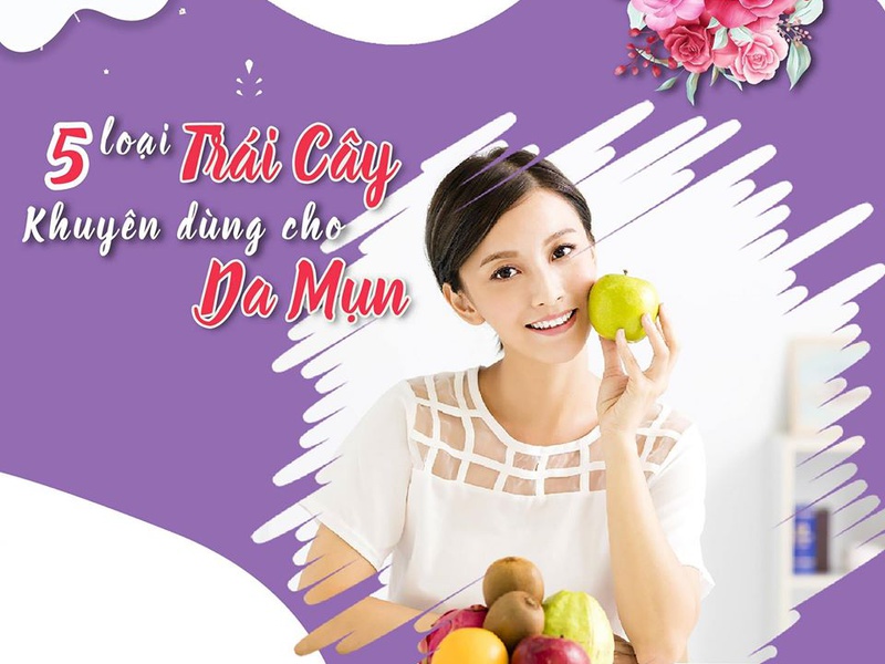 5 LOẠI TRÁI CÂY KHUYÊN DÙNG ĐỂ CHĂM SÓC DA MỤN